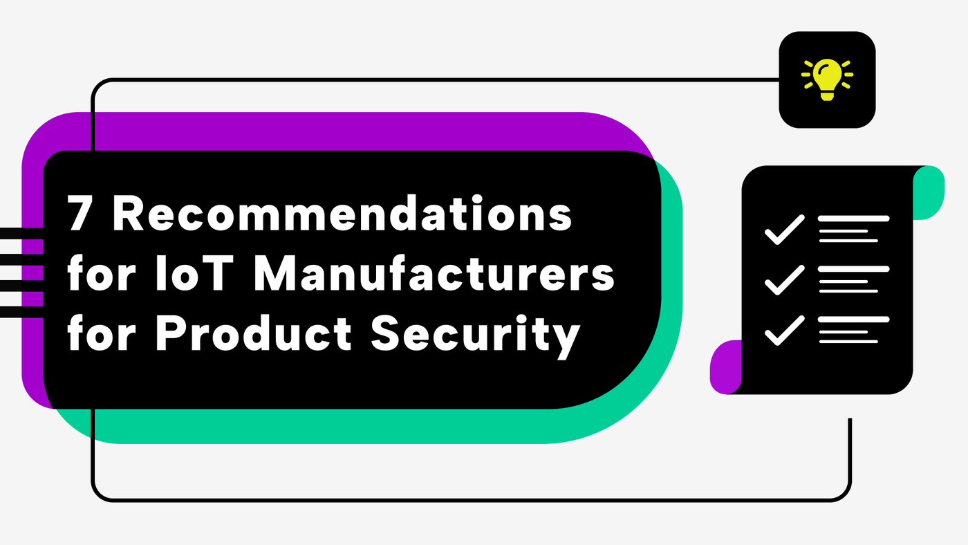 7 Recommendations for IoT Manufacturers for Product Security