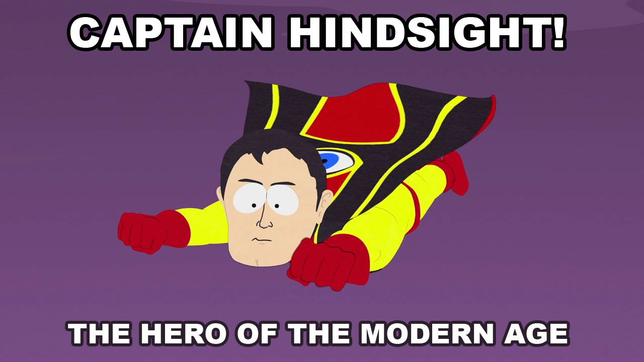 Captain hindsight